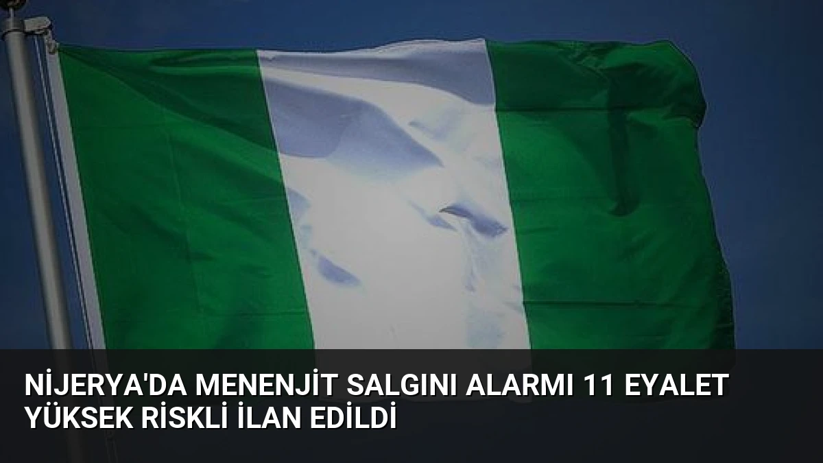 Nijerya’da Menenjit Salgını Alarmı 11 Eyalet Yüksek Riskli İlan Edildi