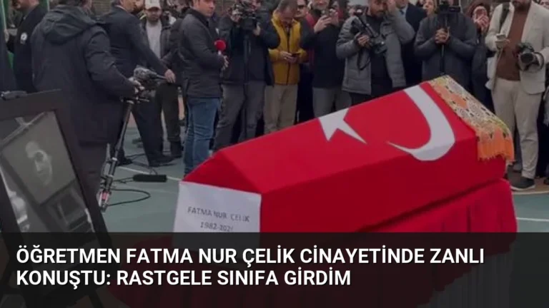 Öğretmen Fatma Nur Çelik Cinayetinde Zanlı Konuştu: Rastgele Sınıfa Girdim