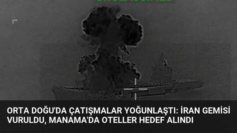 Orta Doğu’da Çatışmalar Yoğunlaştı: İran Gemisi Vuruldu, Manama’da Oteller Hedef Alındı