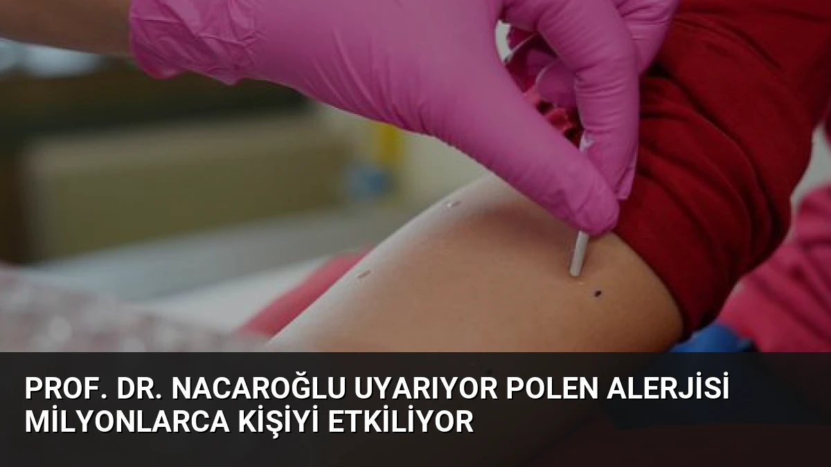 Prof. Dr. Nacaroğlu Uyarıyor Polen Alerjisi Milyonlarca Kişiyi Etkiliyor