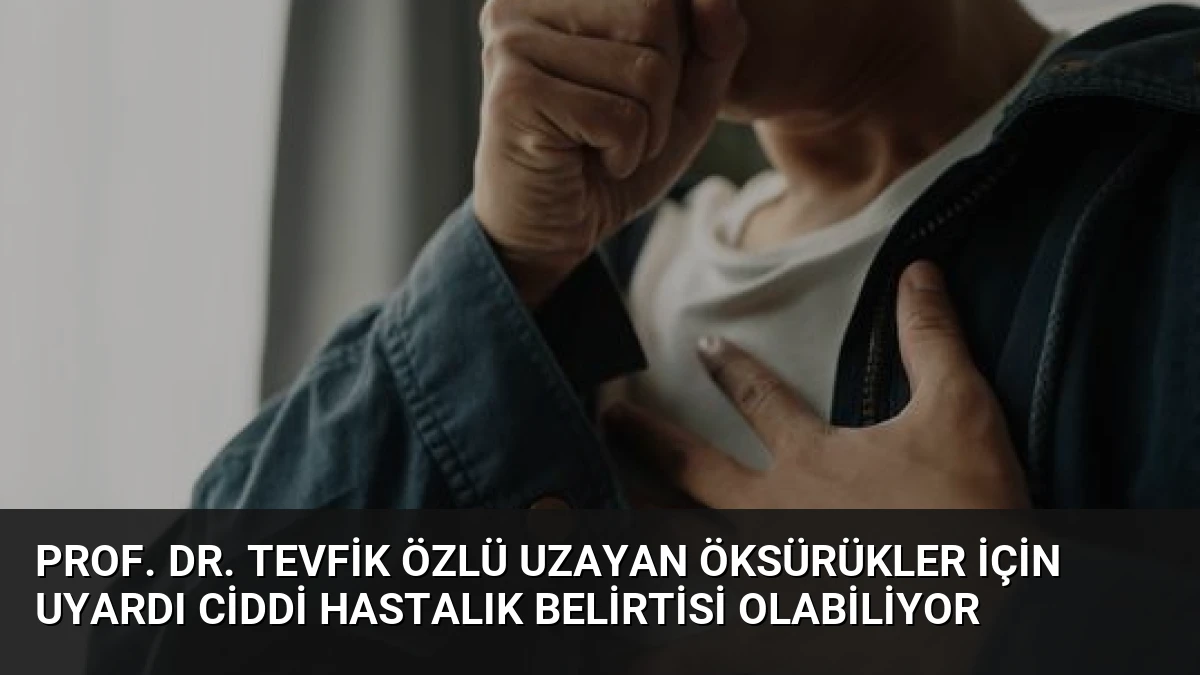 Prof. Dr. Tevfik Özlü Uzayan Öksürükler İçin Uyardı Ciddi Hastalık Belirtisi Olabiliyor