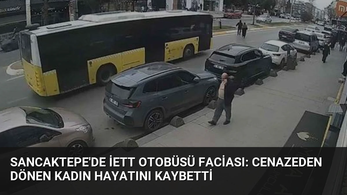 Sancaktepe’de İETT Otobüsü Faciası: Cenazeden Dönen Kadın Hayatını Kaybetti
