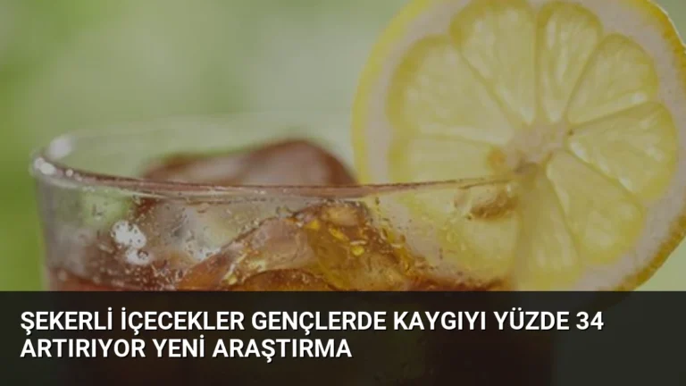Şekerli İçecekler Gençlerde Kaygıyı Yüzde 34 Artırıyor Yeni Araştırma