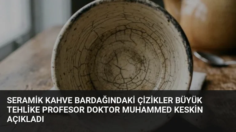 Seramik Kahve Bardağındaki Çizikler Büyük Tehlike Profesor Doktor Muhammed Keskin Açıkladı