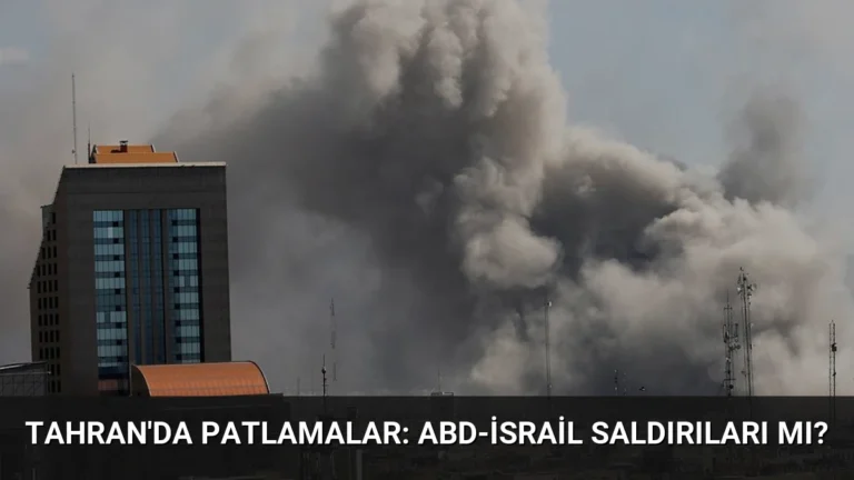 Tahran’da Patlamalar: ABD-İsrail Saldırıları mı?