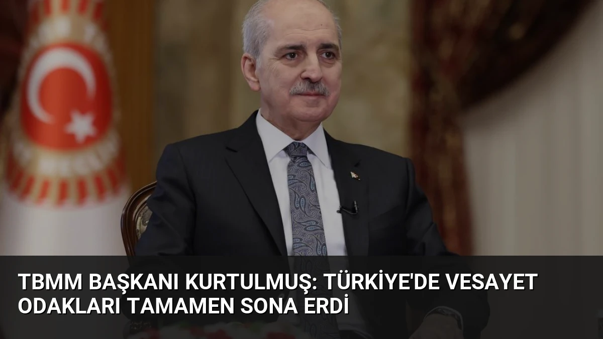 TBMM Başkanı Kurtulmuş: Türkiye’de Vesayet Odakları Tamamen Sona Erdi