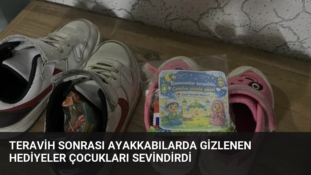 Teravih Sonrası Ayakkabılarda Gizlenen Hediyeler Çocukları Sevindirdi