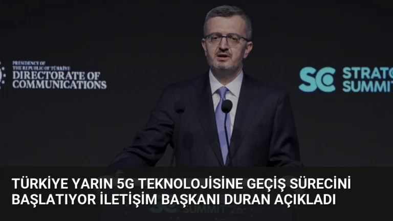 Türkiye Yarın 5G Teknolojisine Geçiş Sürecini Başlatıyor İletişim Başkanı Duran Açıkladı