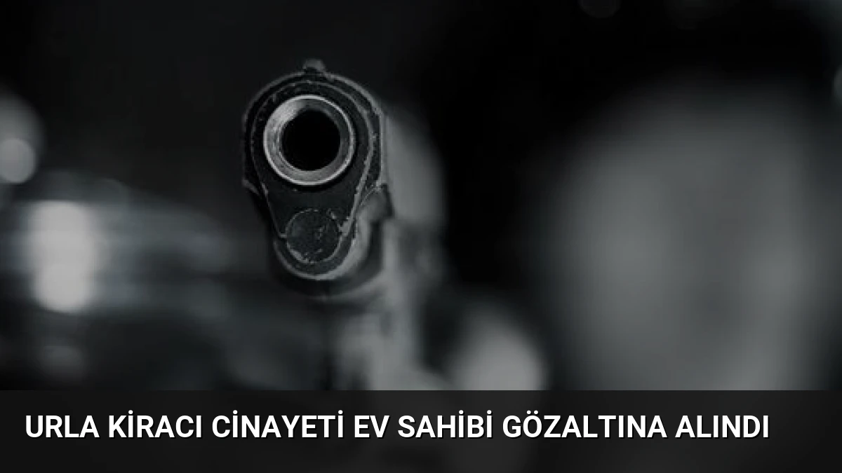 Urla Kiracı Cinayeti Ev Sahibi Gözaltına Alındı