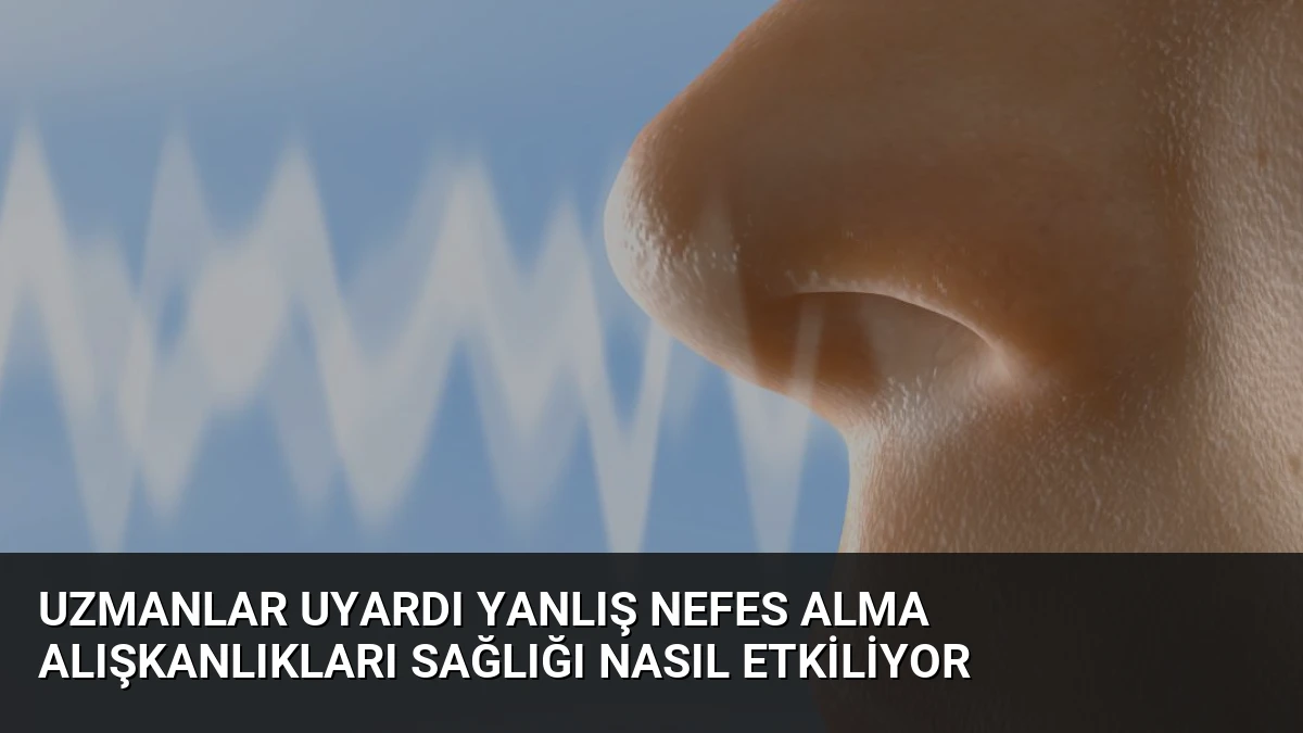 Uzmanlar Uyardı Yanlış Nefes Alma Alışkanlıkları Sağlığı Nasıl Etkiliyor