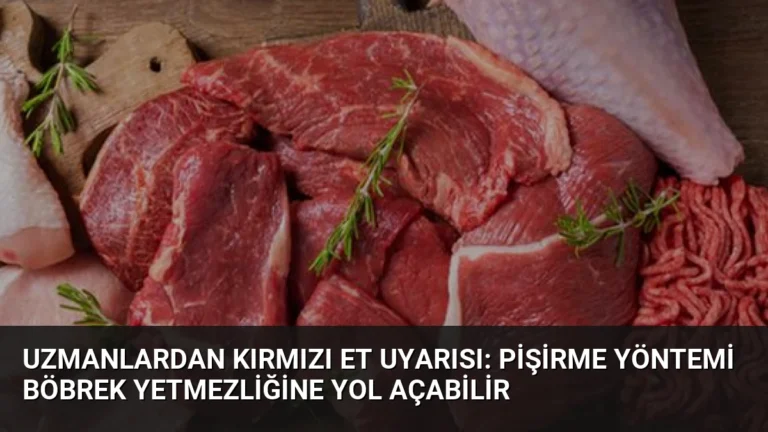 Uzmanlardan Kırmızı Et Uyarısı: Pişirme Yöntemi Böbrek Yetmezliğine Yol Açabilir