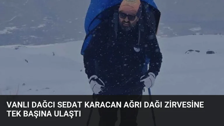 Vanlı Dağcı Sedat Karacan Ağrı Dağı Zirvesine Tek Başına Ulaştı