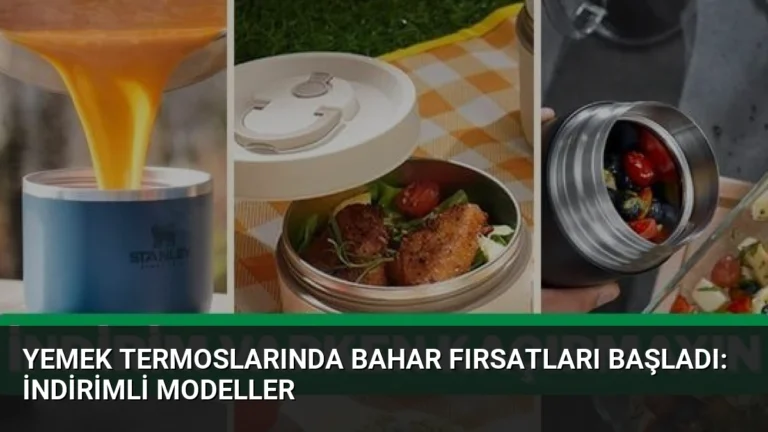 Yemek Termoslarında Bahar Fırsatları Başladı: İndirimli Modeller