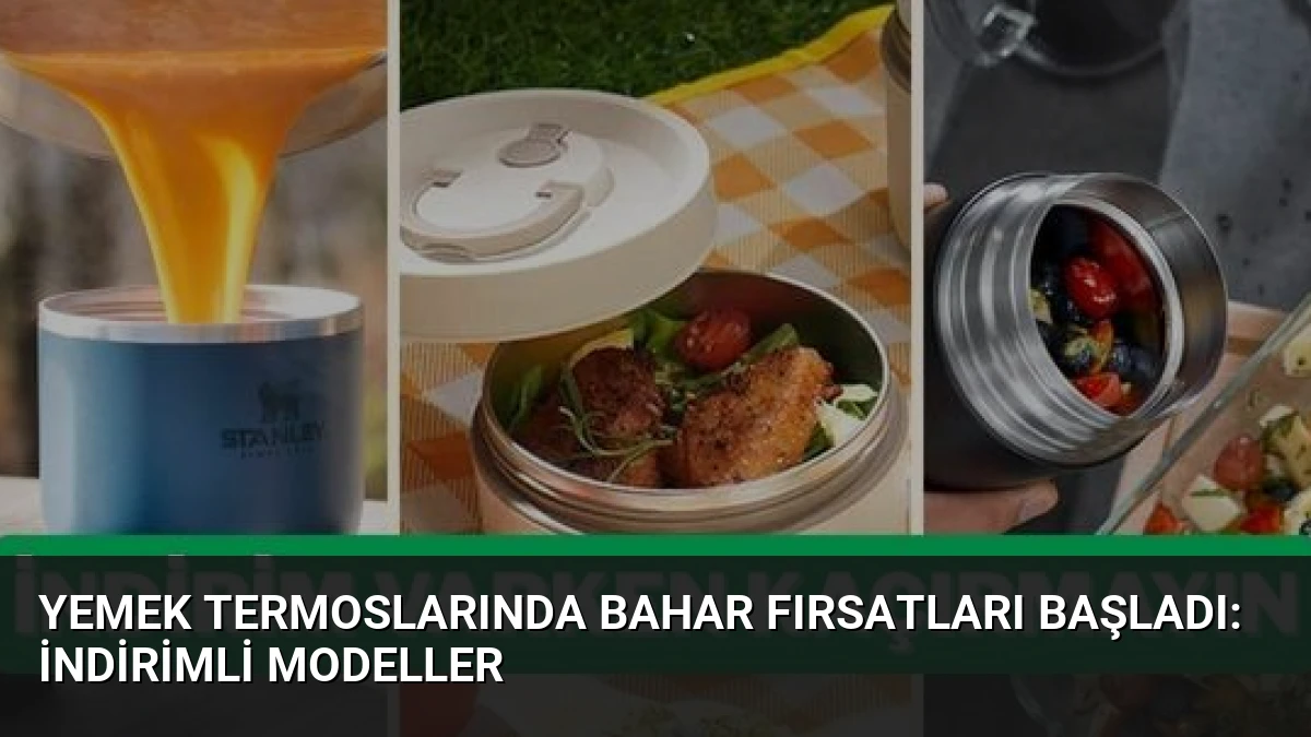 Yemek Termoslarında Bahar Fırsatları Başladı: İndirimli Modeller