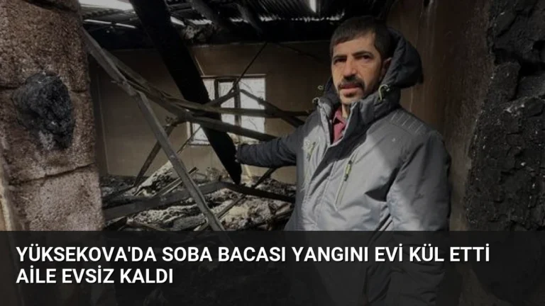 Yüksekova’da Soba Bacası Yangını Evi Kül Etti Aile Evsiz Kaldı