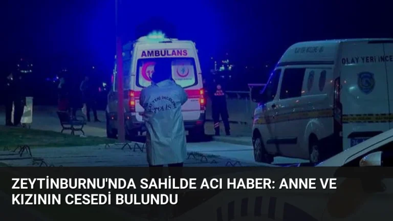 Zeytinburnu’nda Sahilde Acı Haber: Anne ve Kızının Cesedi Bulundu
