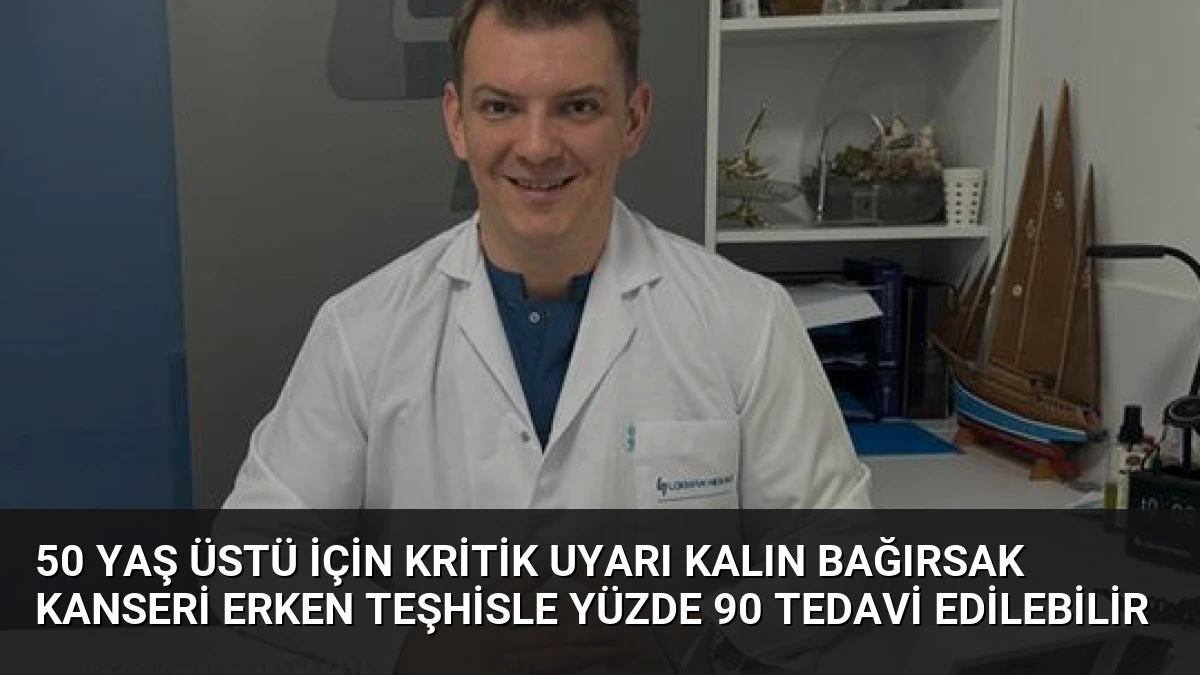 50 Yaş Üstü İçin Kritik Uyarı Kalın Bağırsak Kanseri Erken Teşhisle Yüzde 90 Tedavi Edilebilir