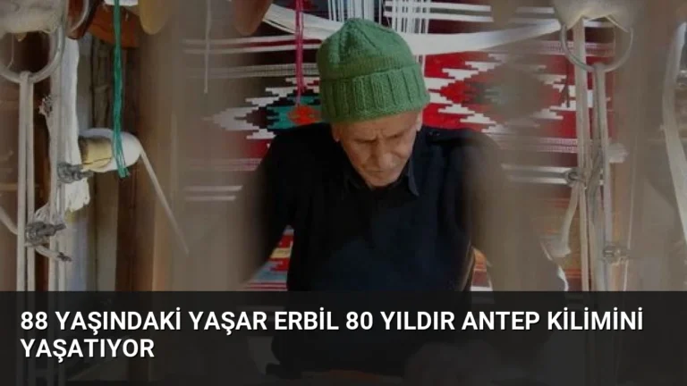 88 Yaşındaki Yaşar Erbil 80 Yıldır Antep Kilimini Yaşatıyor