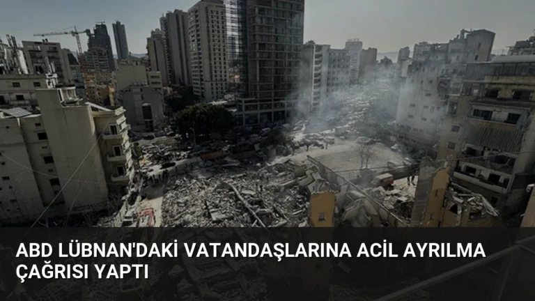 ABD Lübnan’daki Vatandaşlarına Acil Ayrılma Çağrısı Yaptı