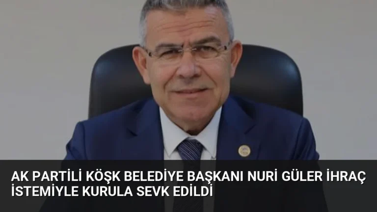 AK Partili Köşk Belediye Başkanı Nuri Güler İhraç İstemiyle Kurula Sevk Edildi