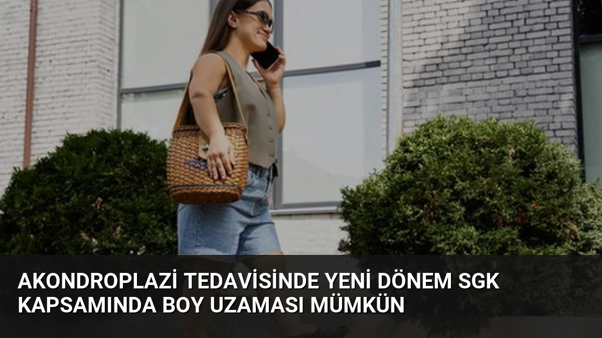 Akondroplazi Tedavisinde Yeni Dönem SGK Kapsamında Boy Uzaması Mümkün