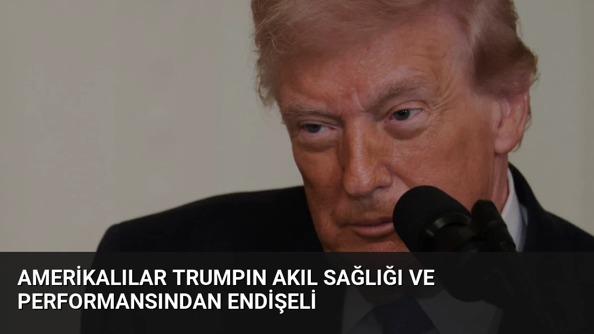 Amerikalılar Trumpın Akıl Sağlığı ve Performansından Endişeli