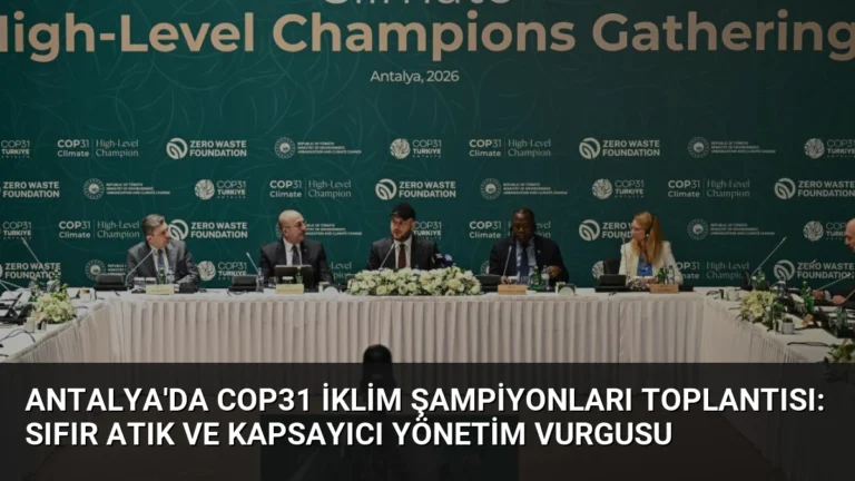 Antalya’da COP31 İklim Şampiyonları Toplantısı: Sıfır Atık ve Kapsayıcı Yönetim Vurgusu