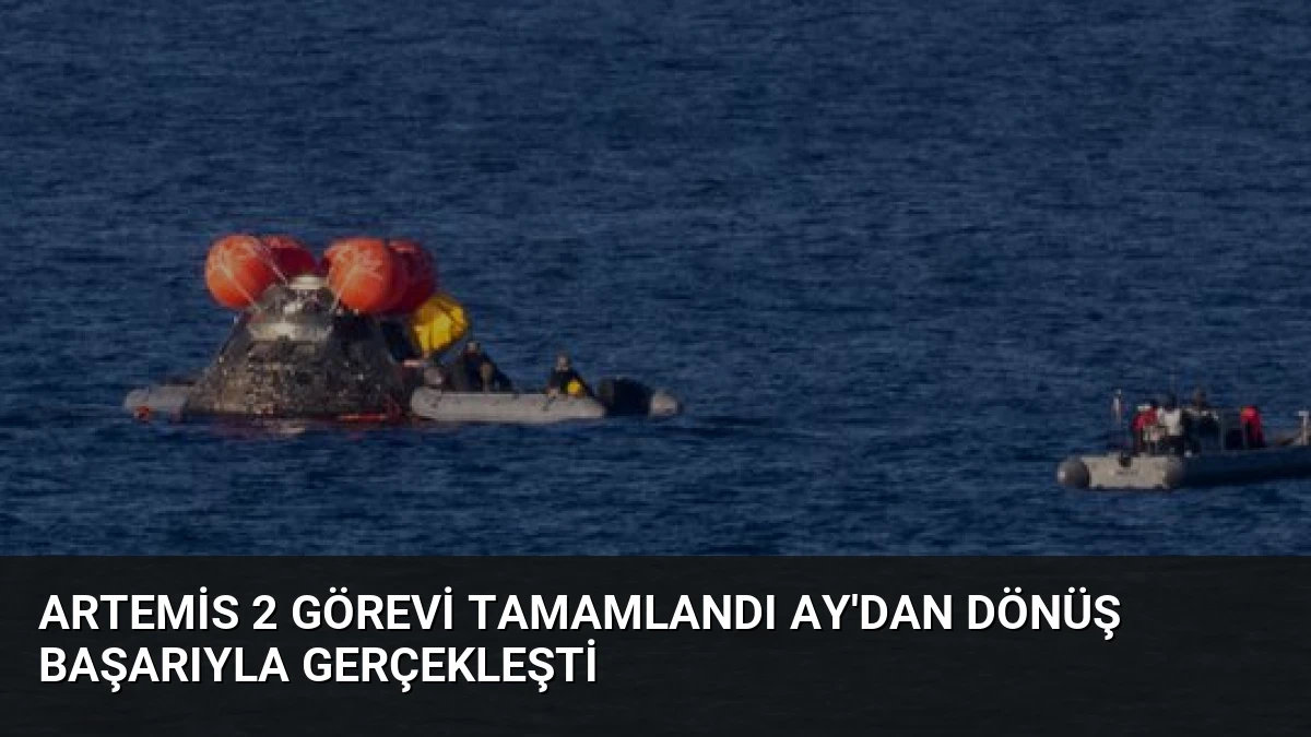 Artemis 2 Görevi Tamamlandı Ay’dan Dönüş Başarıyla Gerçekleşti