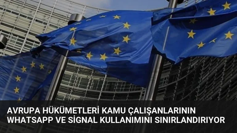 Avrupa Hükümetleri Kamu Çalışanlarının WhatsApp ve Signal Kullanımını Sınırlandırıyor