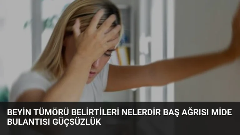 Beyin Tümörü Belirtileri Nelerdir Baş Ağrısı Mide Bulantısı Güçsüzlük