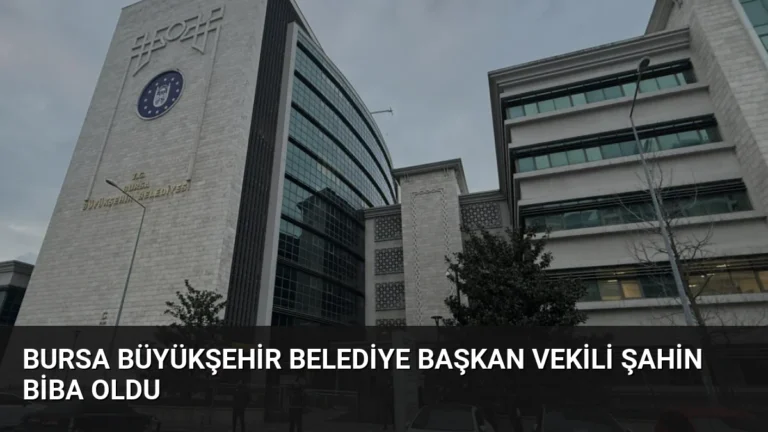 Bursa Büyükşehir Belediye Başkan Vekili Şahin Biba Oldu