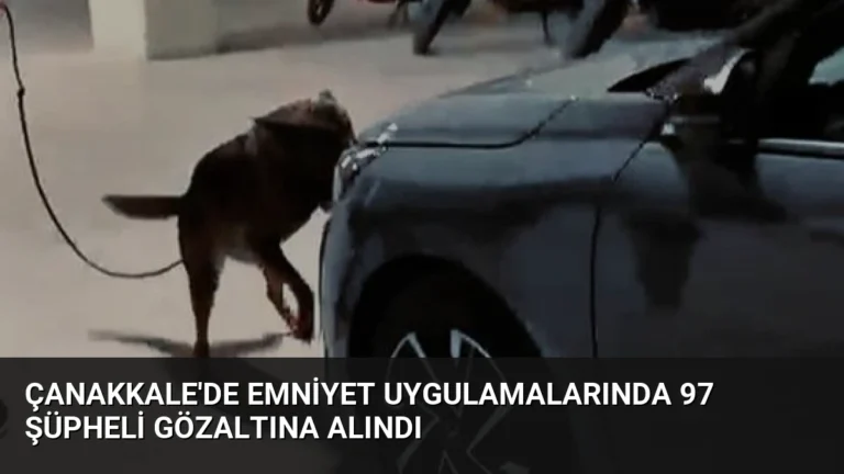 Çanakkale’de Emniyet Uygulamalarında 97 Şüpheli Gözaltına Alındı