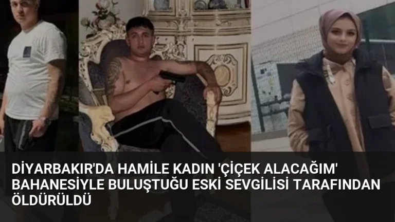 Diyarbakır’da Hamile Kadın ‘Çiçek Alacağım’ Bahanesiyle Buluştuğu Eski Sevgilisi Tarafından Öldürüldü