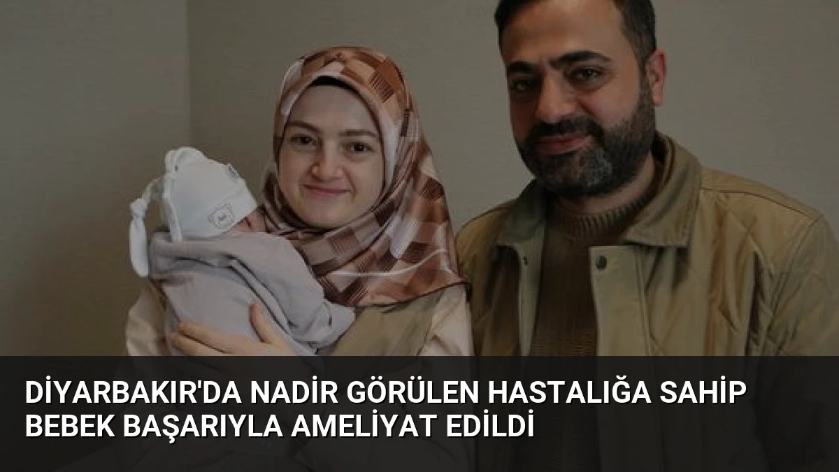 Diyarbakır’da Nadir Görülen Hastalığa Sahip Bebek Başarıyla Ameliyat Edildi