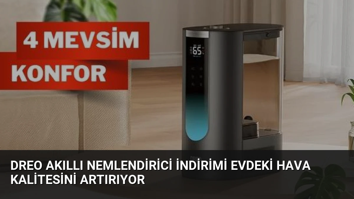 Dreo Akıllı Nemlendirici İndirimi Evdeki Hava Kalitesini Artırıyor