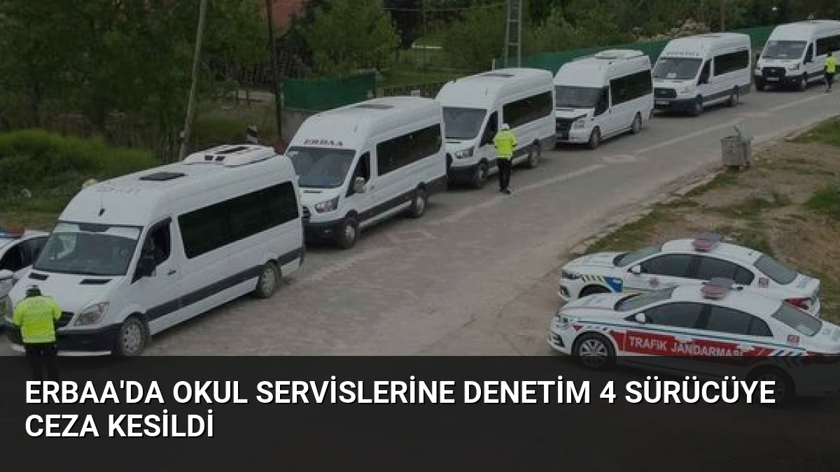 Erbaa’da Okul Servislerine Denetim 4 Sürücüye Ceza Kesildi
