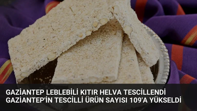 Gaziantep Leblebili Kıtır Helva Tescillendi Gaziantep’in Tescilli Ürün Sayısı 109’a Yükseldi