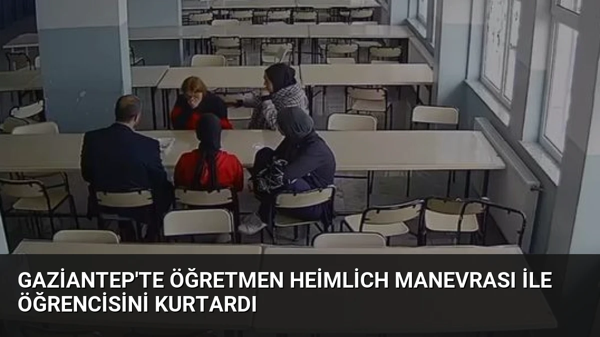 Gaziantep’te Öğretmen Heimlich Manevrası ile Öğrencisini Kurtardı