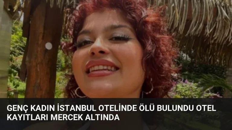 Genç Kadın İstanbul Otelinde Ölü Bulundu Otel Kayıtları Mercek Altında
