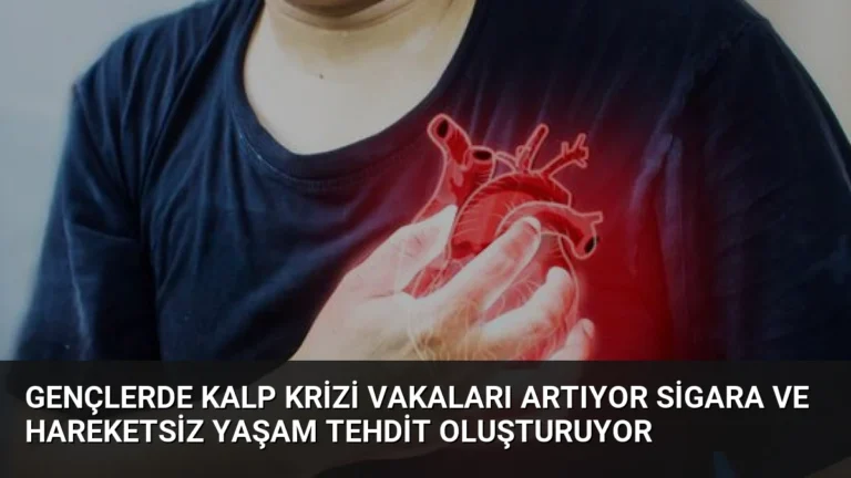 Gençlerde Kalp Krizi Vakaları Artıyor Sigara ve Hareketsiz Yaşam Tehdit Oluşturuyor
