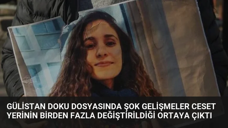 Gülistan Doku Dosyasında Şok Gelişmeler Ceset Yerinin Birden Fazla Değiştirildiği Ortaya Çıktı