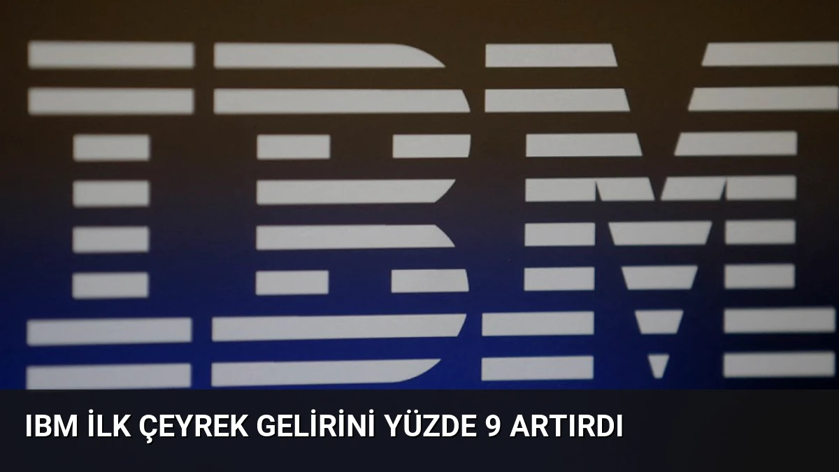 IBM İlk Çeyrek Gelirini Yüzde 9 Artırdı