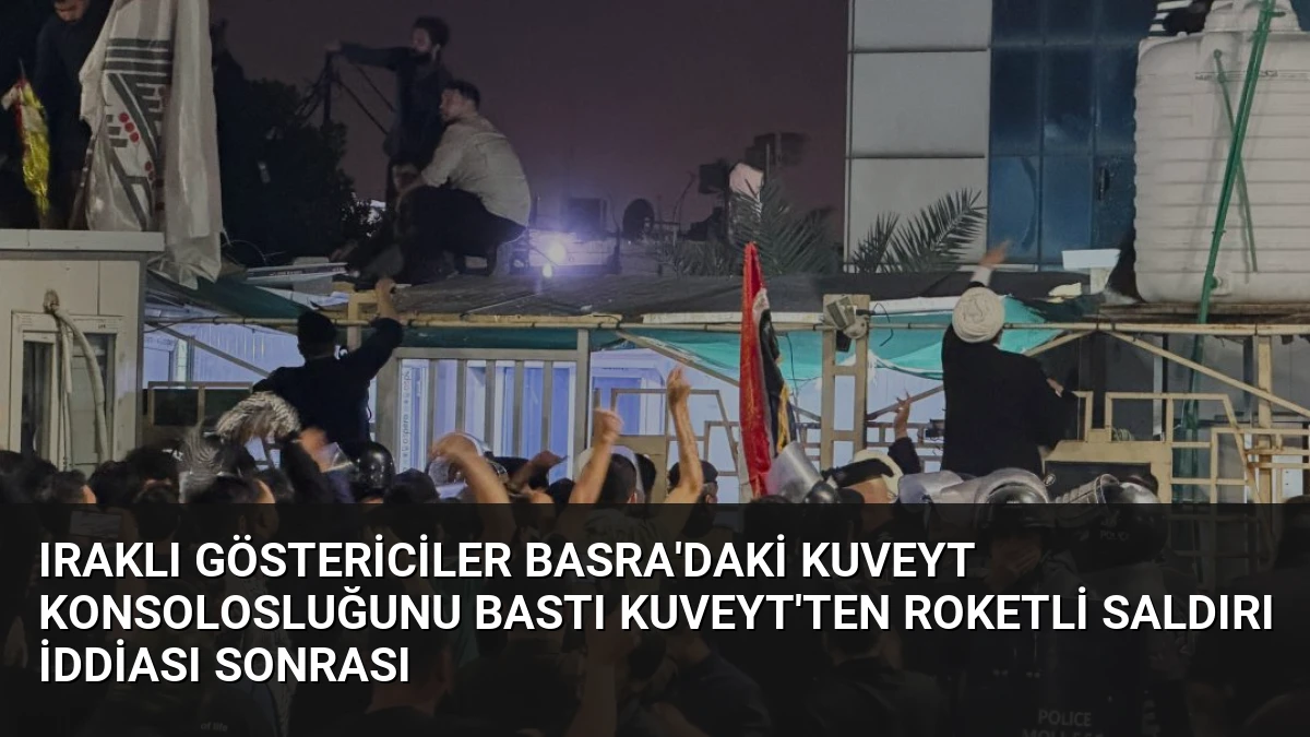 Iraklı Göstericiler Basra’daki Kuveyt Konsolosluğunu Bastı Kuveyt’ten Roketli Saldırı İddiası Sonrası