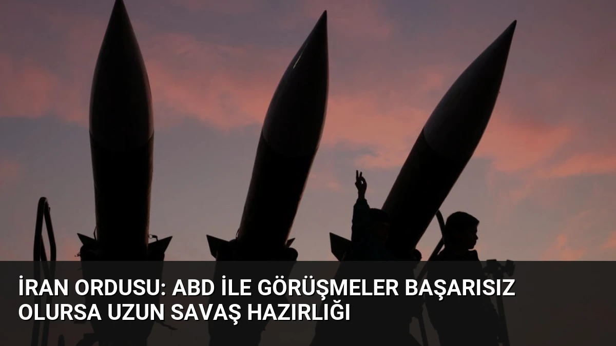 İran Ordusu: ABD ile Görüşmeler Başarısız Olursa Uzun Savaş Hazırlığı