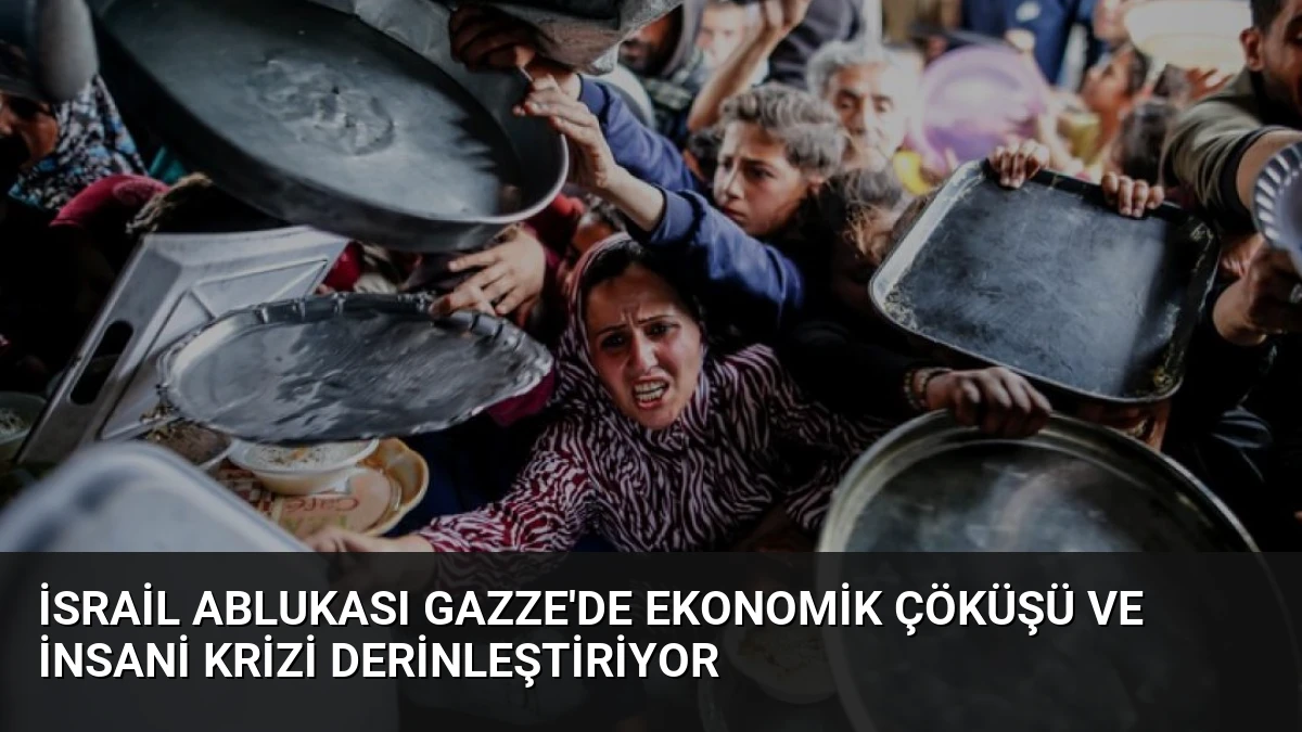 İsrail Ablukası Gazze’de Ekonomik Çöküşü ve İnsani Krizi Derinleştiriyor
