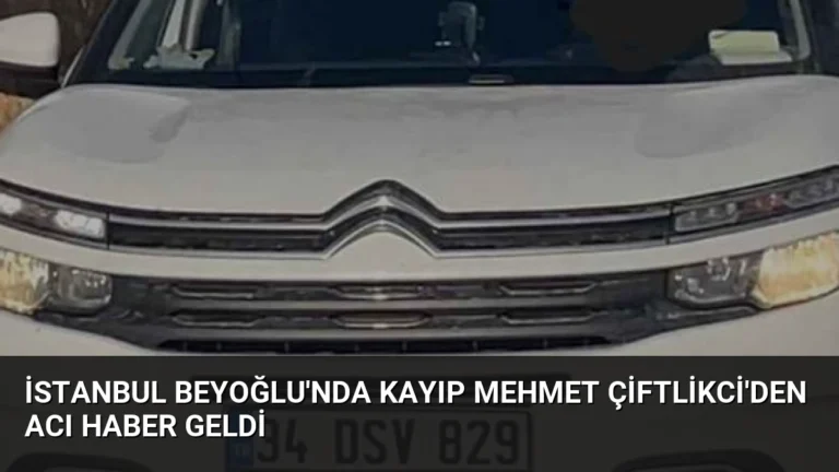 İstanbul Beyoğlu’nda Kayıp Mehmet Çiftlikci’den Acı Haber Geldi