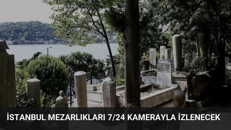 İstanbul Mezarlıkları 7/24 Kamerayla İzlenecek