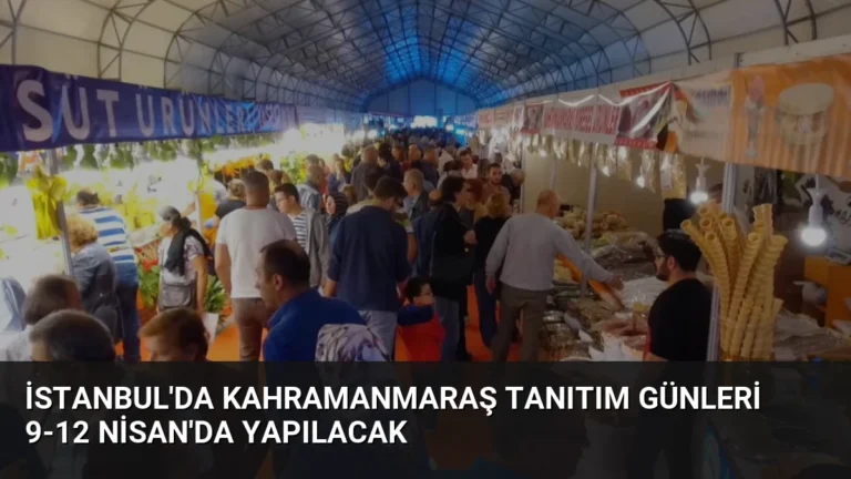 İstanbul’da Kahramanmaraş Tanıtım Günleri 9-12 Nisan’da Yapılacak