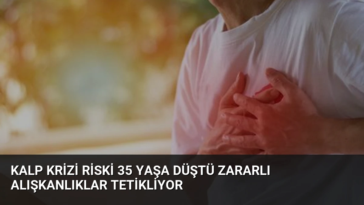 Kalp Krizi Riski 35 Yaşa Düştü Zararlı Alışkanlıklar Tetikliyor