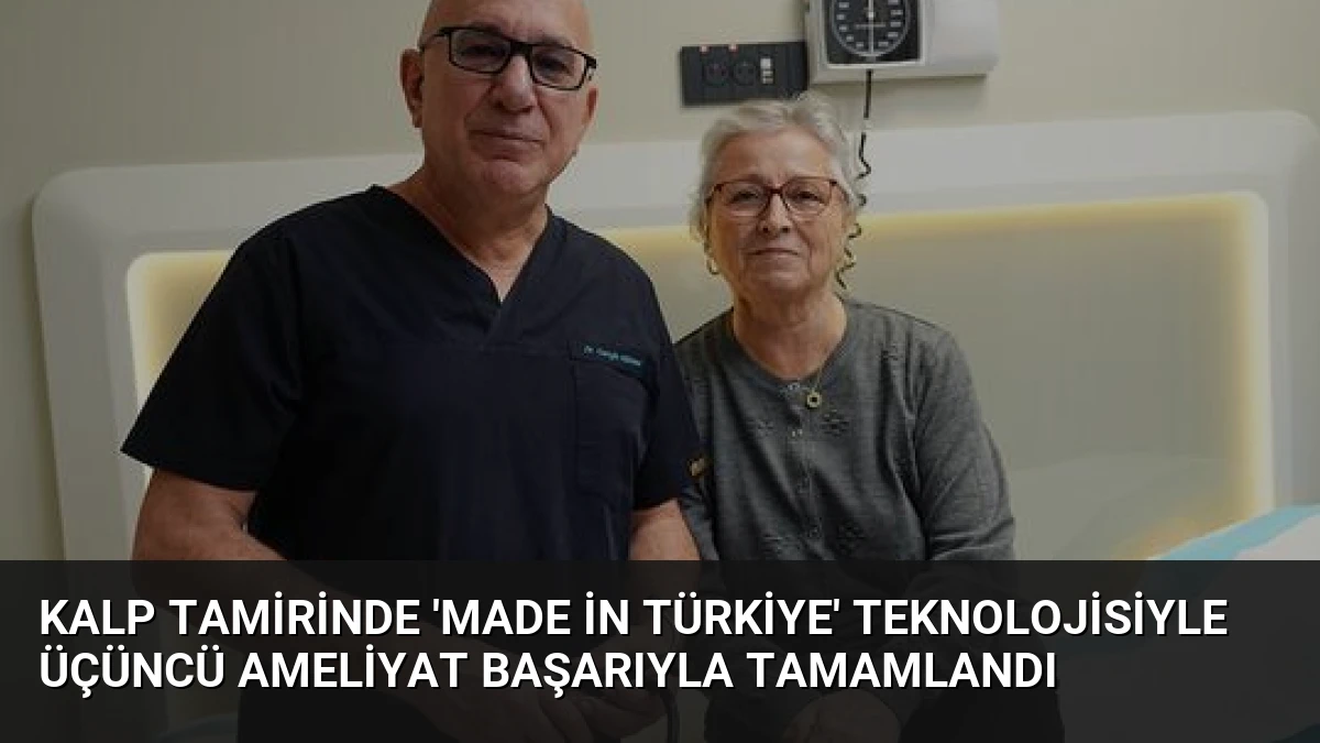 Kalp Tamirinde ‘Made in Türkiye’ Teknolojisiyle Üçüncü Ameliyat Başarıyla Tamamlandı